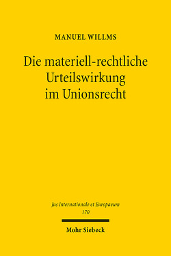 Die materiell-rechtliche Urteilswirkung im Unionsrecht von Willms,  Manuel