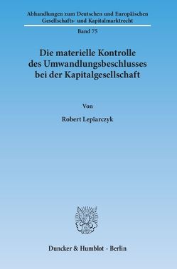 Die materielle Kontrolle des Umwandlungsbeschlusses bei der Kapitalgesellschaft. von Lepiarczyk,  Robert