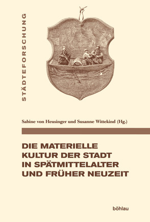 Die materielle Kultur der Stadt in Spätmittelalter und Früher Neuzeit von Bierbaum,  Kirsten Lee, Borkopp-Restle,  Birgitt, Bruch,  Julia, Gruber,  Elisabeth, Keupp,  Jan, Pawlik,  Anna, Richard,  Olivier, Schmid Keeling,  Regula, Schmidt-Funke,  Julia A., von Heusinger,  Sabine, Wittekind,  Susanne