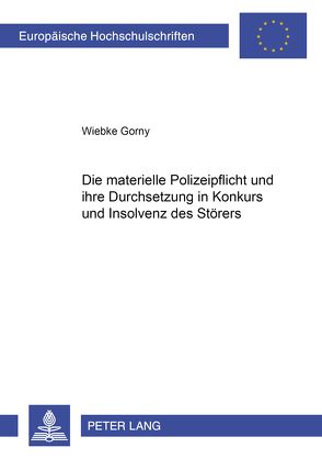 Die materielle Polizeipflicht und ihre Durchsetzung in Konkurs und Insolvenz des Störers von Gorny,  Wiebke