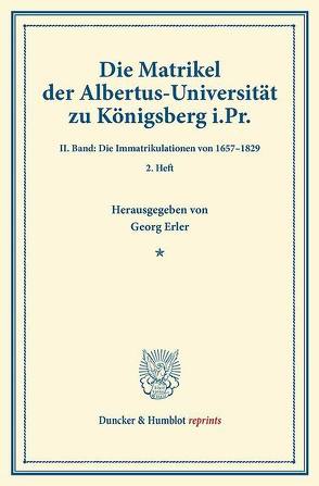 Die Matrikel der Albertus-Universität zu Königsberg i.Pr. von Erler,  Georg