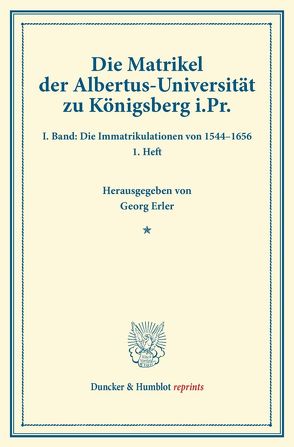 Die Matrikel der Albertus-Universität zu Königsberg i.Pr. von Erler,  Georg