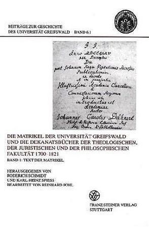 Die Matrikel der Universität Greifswald und die Dekanatsbücher der Theologischen, der Juristischen und der Philosophischen Fakultät 1700–1821 Bd. 1: Text der Matrikel November 1700 bis Mai 1821 / Bd. 2: Text der Dekanatsbücher / Bd. 3: Register von Pohl,  Reinhard, Schmidt,  Roderich, Spieß,  Karl-Heinz