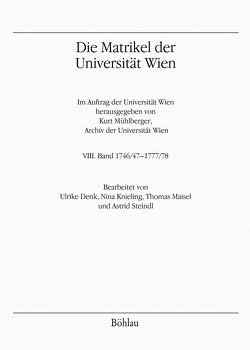 Die Matrikel der Universität Wien von Denk,  Ulrike, Knieling,  Nina, Maisel,  Thomas, Mühlberger,  Kurt