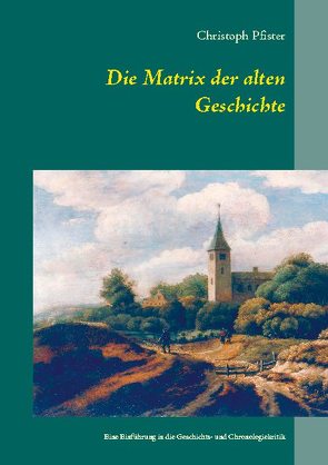 Die Matrix der alten Geschichte von Pfister,  Christoph