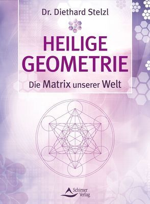 Heilige Geometrie – die Matrix unserer Welt von Stelzl,  Diethard