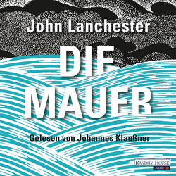 Die Mauer von Klaußner,  Johannes, Lanchester,  John, Merkel,  Dorothee