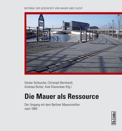 Die Mauer als Ressource von Arnim-Rosenthal,  Anna von, Bernhardt,  Christoph, Butter,  Andreas, Kil,  Wolfgang, Klausmeier,  Axel, Mönninger,  Michael, Muhle,  Susanne, Schlusche,  Günter, Villinger,  Clemens