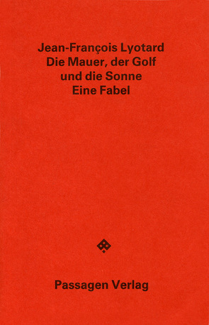 Die Mauer, der Golf und die Sonne von Engelmann,  Peter, Lyotard,  Jean F, Lyotard,  Jean-François