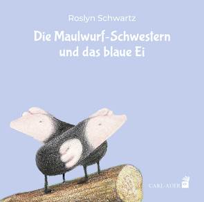 Die Maulwurf-Schwestern und das blaue Ei von Schwartz,  Roslyn