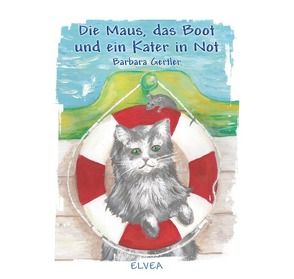 Die Maus, das Boot und ein Kater in Not von Gertler,  Barbara, Verlag,  Elvea