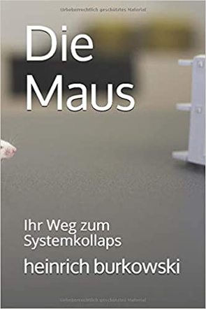 Die Maus-Ihr Weg zum Systemkollaps von Burkowski,  Heinrich