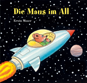 Die Maus im All von Moser,  Erwin