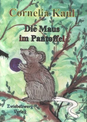 Die Maus im Pantoffel von Kaul,  Cornelia, Laufenburg,  Heike