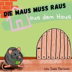 Die Maus muss raus aus dem Haus von Parizon,  Ines