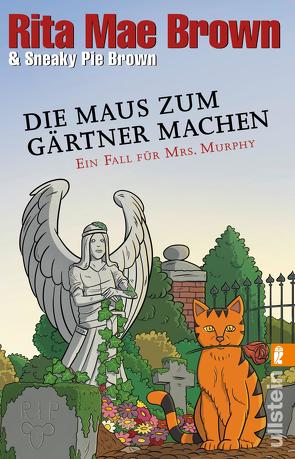 Die Maus zum Gärtner machen (Ein Mrs.-Murphy-Krimi 24) von Brown,  Rita Mae, Brown,  Sneaky Pie, Längsfeld,  Margarete