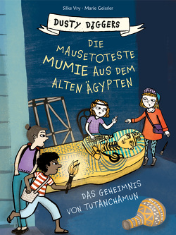 Die mausetoteste Mumie aus dem Alten Ägypten von Geißler,  Marie, Vry,  Silke