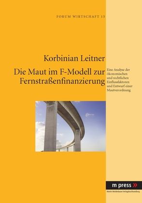 Die Maut im F-Modell zur Fernstraßenfinanzierung von Leitner,  Korbinian