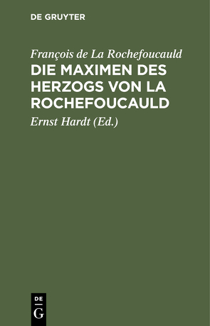 Die Maximen des Herzogs von La Rochefoucauld von Hardt,  Ernst, La Rochefoucauld,  François de