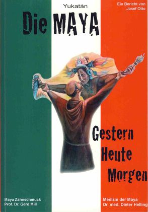 Die Maya Yucatáns. Gestern – Heute – Morgen von Helling,  Dieter, Mill,  Gerd, Otto,  Josef