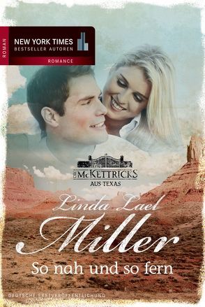 Die McKettricks aus Texas: So nah und so fern von Miller,  Linda Lael, Schmitt,  Gisela