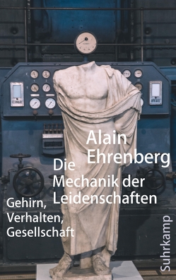 Die Mechanik der Leidenschaften von Ehrenberg,  Alain, Halfbrodt,  Michael