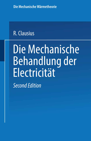 Die Mechanische Behandlung der Electricität von Clausius,  R.