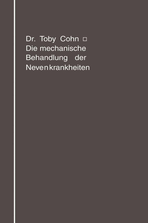 Die mechanische Behandlung der Nervenkrankheiten von Cohn,  Toby