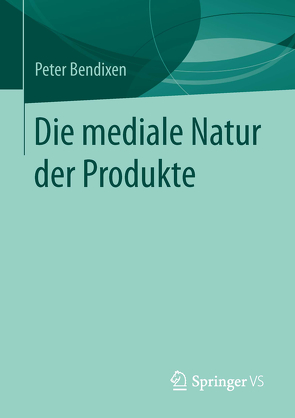 Die mediale Natur der Produkte von Bendixen,  Peter