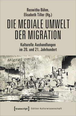 Die mediale Umwelt der Migration von Boehm,  Roswitha, Tiller,  Elisabeth