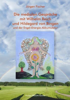Die medialen Gespräche mit Wilhelm Reich und Hildegard von Bingen von Fischer,  Jürgen