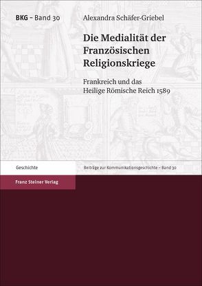 Die Medialität der Französischen Religionskriege von Schäfer-Griebel,  Alexandra