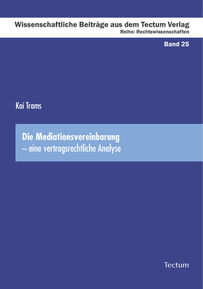 Die Mediationsvereinbarung – eine vertragsrechtliche Analyse von Trams,  Kai