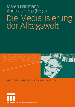 Die Mediatisierung der Alltagswelt von Hartmann,  Maren, Hepp,  Andreas