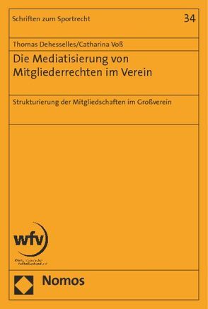 Die Mediatisierung von Mitgliederrechten im Verein von Dehesselles,  Thomas, Voß,  Catharina