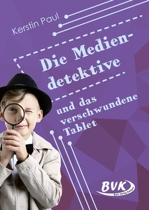 Die Mediendetektive und das verschwundene Tablet von Paul,  Kerstin, Pauly,  Silke