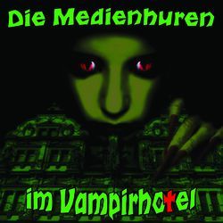 Die Medienhuren im Vampirhotel von Bentzien,  Juliane, Grytzka,  Victor, Jürs,  Christian, Tillmanns,  Marcel, Witt,  Yvonne