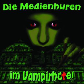 Die Medienhuren im Vampirhotel von Bentzien,  Juliane, Grytzka,  Victor, Jürs,  Christian, Tillmanns,  Marcel, Witt,  Yvonne