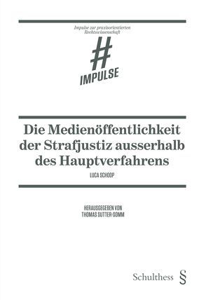 Die Medienöffentlichkeit der Strafjustiz ausserhalb des Hauptverfahrens von Schoop,  Luca, Sutter-Somm,  Thomas