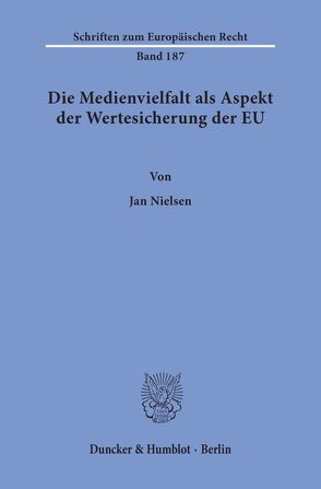 Die Medienvielfalt als Aspekt der Wertesicherung der EU. von Nielsen,  Jan