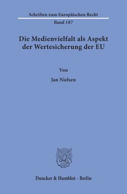 Die Medienvielfalt als Aspekt der Wertesicherung der EU. von Nielsen,  Jan