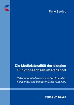 Die Mediolateralität der distalen Funktionsachsen im Radsport von Seelieb,  René