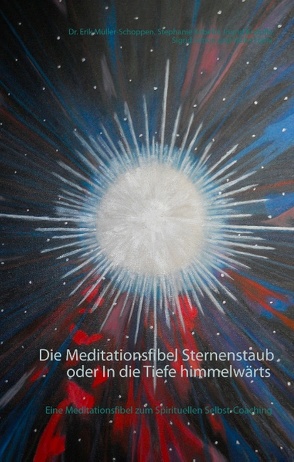 Die Meditationsfibel Sternenstaub oder In die Tiefe himmelwärts von Harle,  Heike, Kabelin,  Stephanie, Knöpfle,  Ingrid, Müller Schoppen,  Erik, Simon,  Sigrid