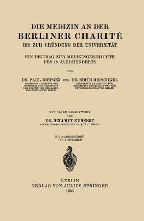 Die Medizin an der Berliner Charité bis zur Gründung der Universität von Diepgen,  NA, Heischkel,  NA, Kuhnert,  NA