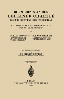 Die Medizin an der Berliner Charité bis zur Gründung der Universität von Diepgen,  NA, Heischkel,  NA, Kuhnert,  NA