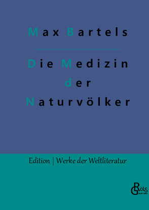 Die Medizin der Naturvölker von Bartels,  Max, Gröls-Verlag,  Redaktion