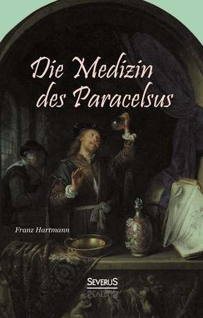 Die Medizin des Theophrastus Paracelsus von Hohenheim von Hartmann,  Franz