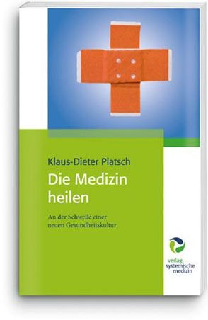 Die Medizin heilen von Platsch,  Klaus-Dieter