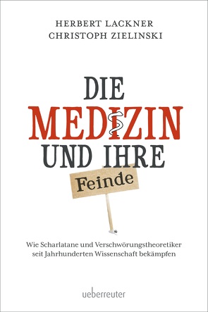 Die Medizin und Ihre Feinde von Lackner,  Herbert, Zielinski,  Christoph