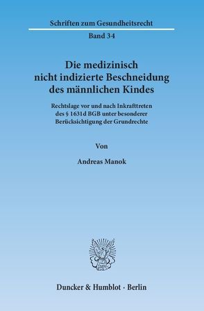 Die medizinisch nicht indizierte Beschneidung des männlichen Kindes. von Manok,  Andreas